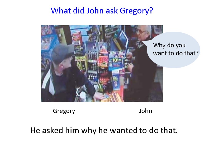 Gregory    John   What did John ask Gregory?  He